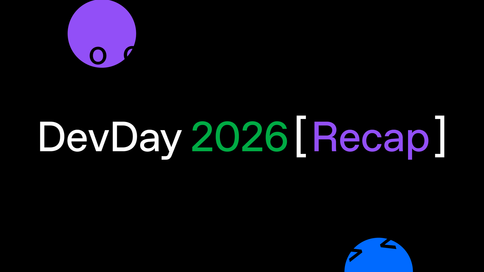 검은 바탕에 'DevDay 2026 [Recap]' 글자와 색색의 원형 캐릭터들이 흩어진 오픈AI 데브데이 표지.